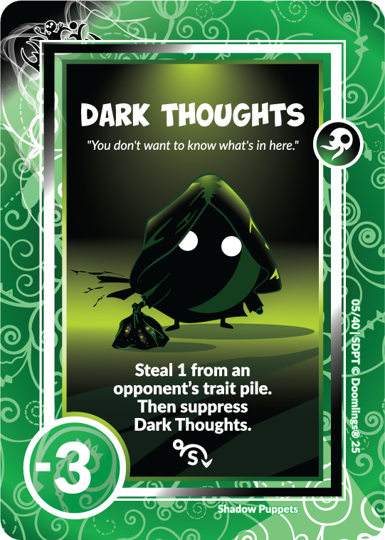 dark thoughts card 'you don't want to know whats in here.' steal 1 from an opponent's trait pile. then suppress dark thoughts. -3 point