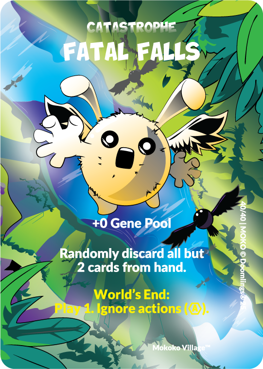 catastrophe "fatal falls" +0 gene pool. randomly discard all but 2 cards from hand. world's end: play 1 ignore actions.