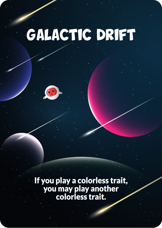 galactic drift, if you play a colorless trait, you may play another colorless trait.