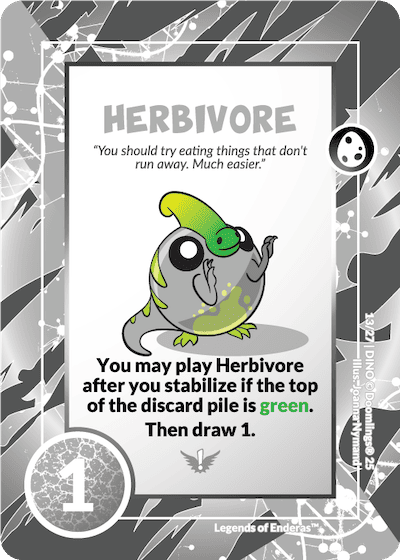 herbivore colorless dinoling card. 'you should try eating things that don't run away. much easier.' you may play herbivore after your stabilize if the top of the discad pile is green. then draw 1. 1 point.