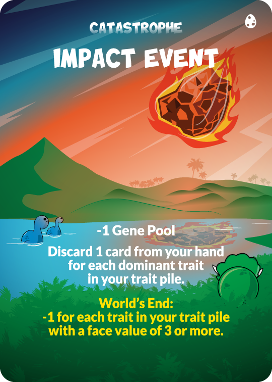 catastrophe impact event -1 gene pool. discard 1 card from your hand for each dominant trait in your trait pile. world's end: -1 for each trait in your trait pile with a face value of 3 or more.