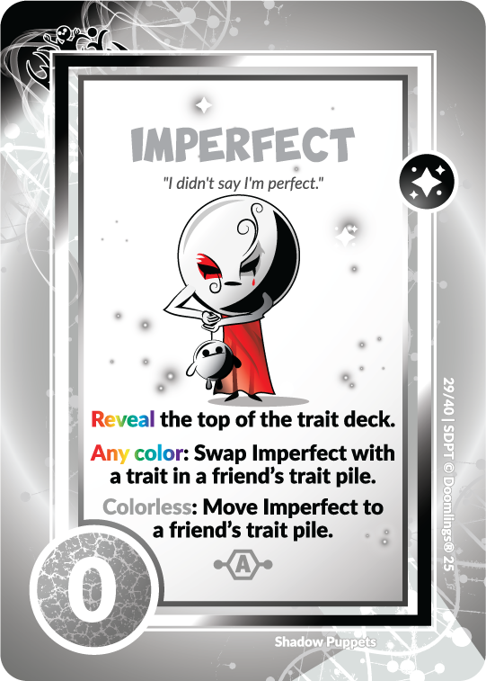 imperfect 'i didn't say i'm perfect' reveal the top of the trait deck. any color: swap imperfect with a trait in a friend's trait pile. colorless: move imperfect to a friend's trait pile. 0 points. spooky card