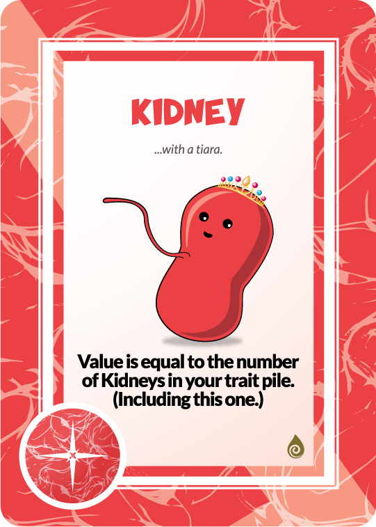 kidney with a tiara. value is equal to the number of kidneys in your trait pile (including this
