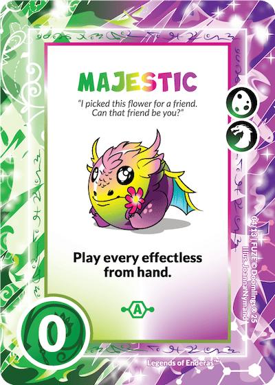 majestic dinoling mythling fuzling. "i picked this flower for a friend. can that friend be you?" play every effectless from hand. 0 points.