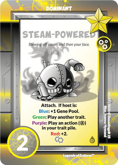 steam-powered dominant. blowing off steam and then your face. attach. if host is: blue +1 gene pool. green: play another trait. purple: play an action in your trait pile. red +2.