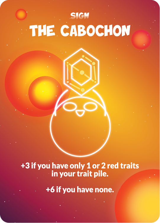 sign the cabochon +3 if you ahve only 1 or 2 red traits in your trait pile. +6 if you have none.