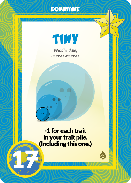 dominant card, tiny, widdle iddle teensie weensie, -1 for each trait in your trait pile including this one 17 points