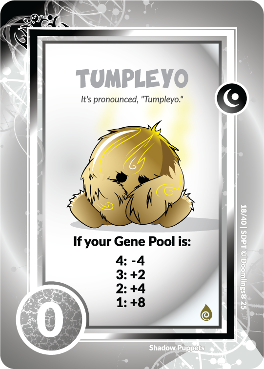 tumpleyo card 'it's pronounced, 'tumpleyo' if your gene pool is: 4: -4, 3: +2, 2: +4, 1: +8. 0 points.