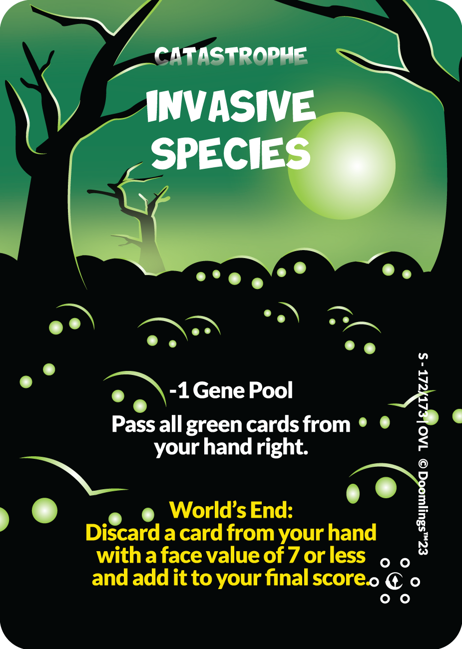 catastrophe invasive species -1 gene pool pass a green cards from your hand right. world's end: discard a card from your hand with a face value of 7 or less and add it to your final score.