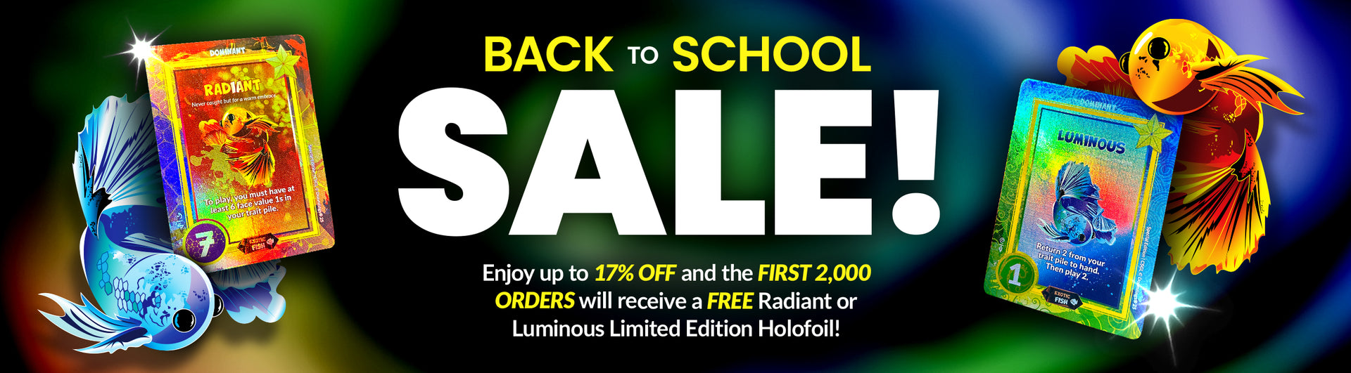 Back to school sale! Enjoy up to 17% off sitewide, and the first 2,000 orders will receive a FREE radiant or luminous limited edition holofoil!