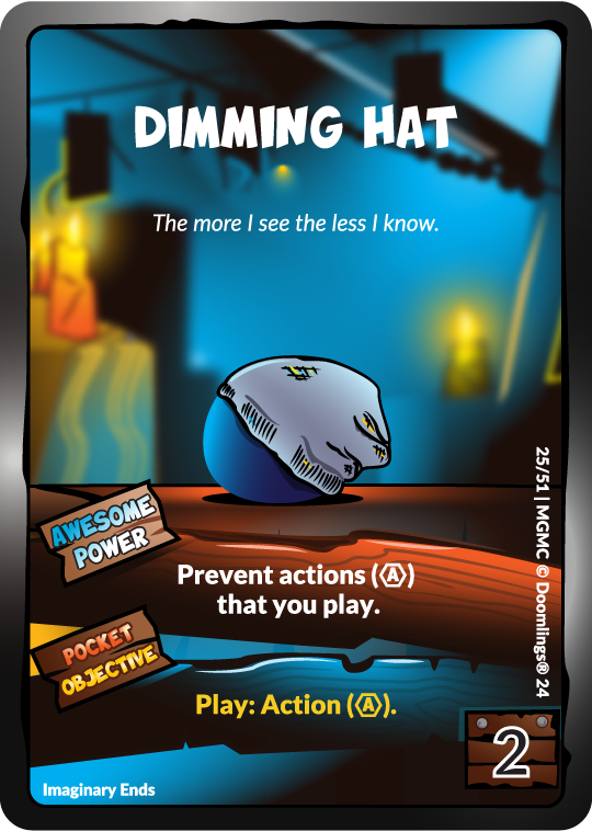 doomlings card. image of a floppy hat. text says: dimming hat. the more i see the less i know. awesome power: prevent actions that you play. pocket objective: play an action. 2 points