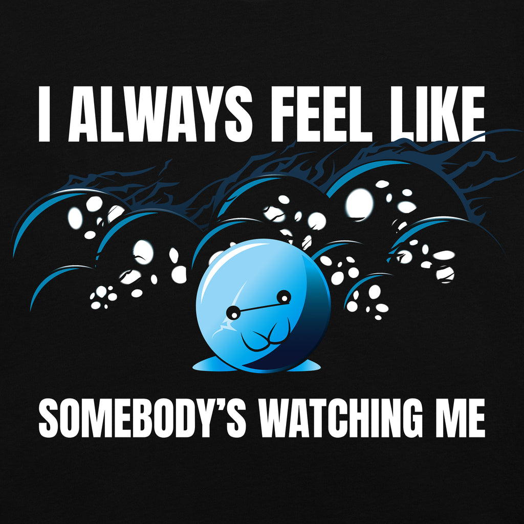 too many eyes i always feel like somebody's watching me tshirt doomlings