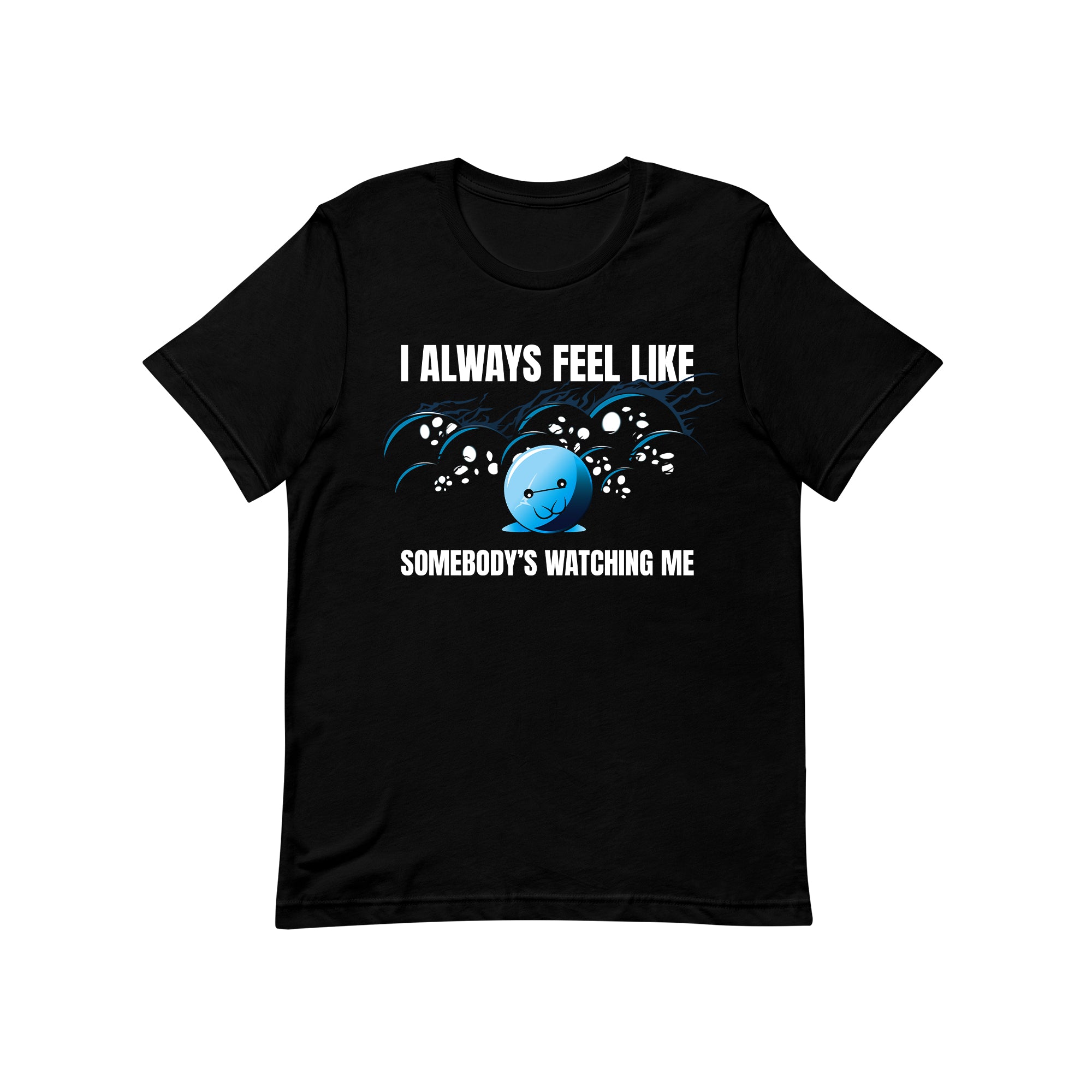too many eyes i always feel like somebody's watching me tshirt doomlings