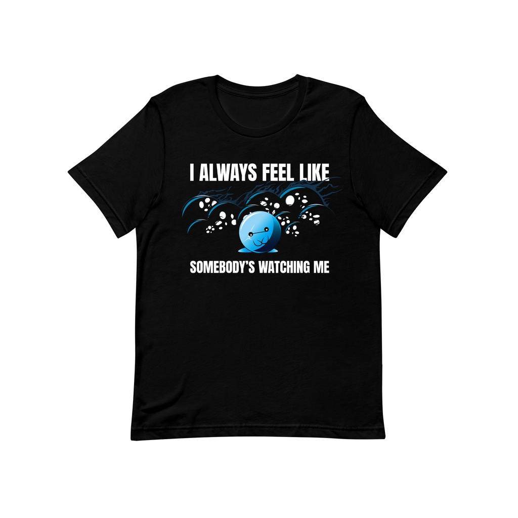 too many eyes i always feel like somebody's watching me tshirt doomlings