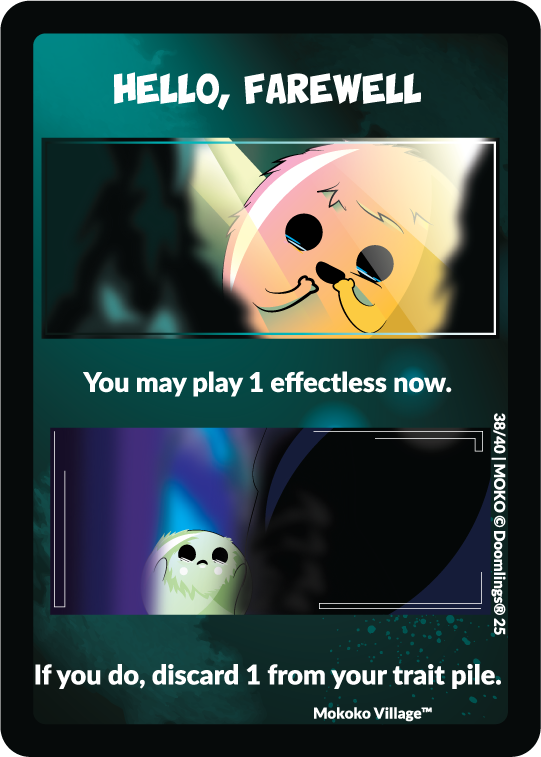 hello, farewell. you may play 1 effectless now. if you do, discard 1 from your trait pile.