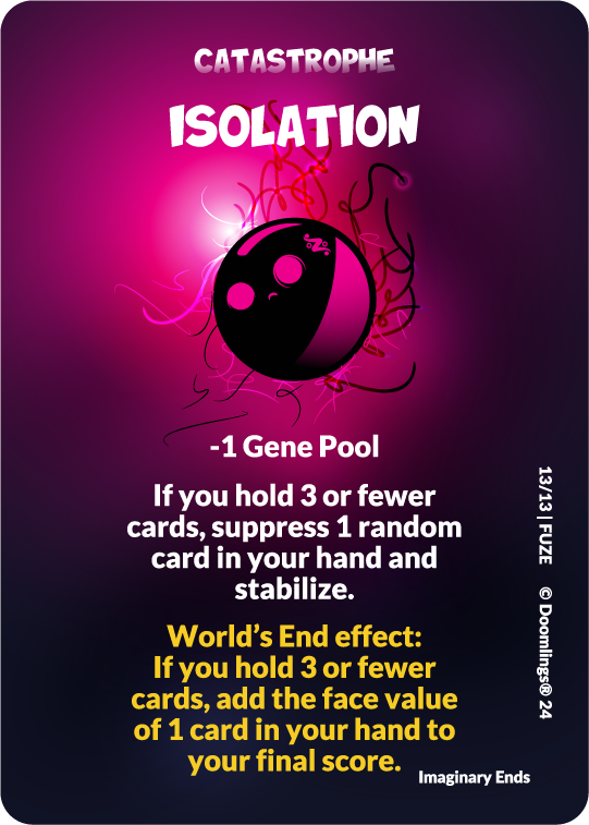 doomlings card. image of a sad pink looking doomling. text says: isolation. -1 gene pool. if you hold 3 or fewer cards, suppress 1 random card in your hand and stabilize. world's end effect: if you hold 3 or fewer cards, add the face value of 1 card in your hand to your final score.