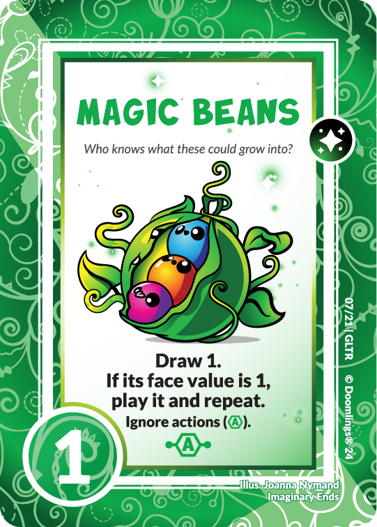 doomlings card. image of a glitterling that looks like three beans in a pod. text says: magic beans. who knows what these could grow into? draw 1. if it's face value is 1, play it and repeat. ignore it's actions.