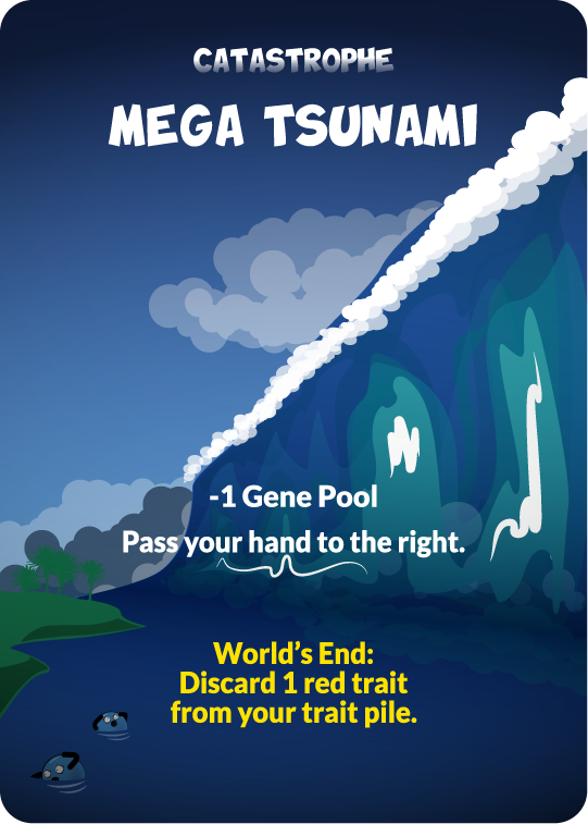catastrophe: mega tsunami -1 gene pool pass your hand to the right. world's end: discard 1 red trait from your trait pile.