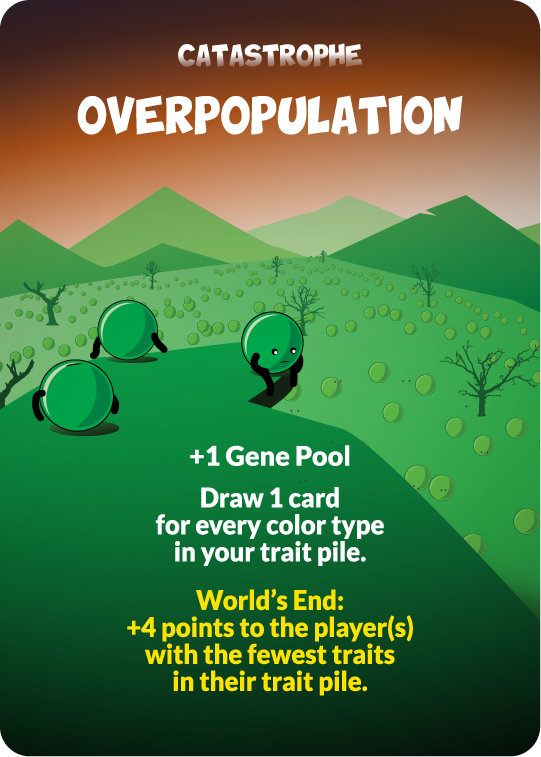 catastrophe overpopulation +1 gene pool, draw 1 card for every color type in your trait pile. world's end: +4 points to the player(s) with the fwest traits in their trait pile