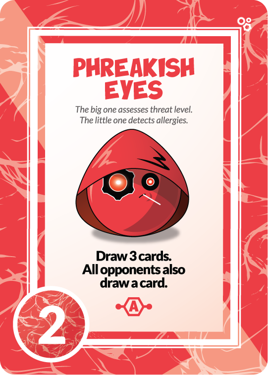 phreakish eyes the big one assesses threat level. the little one detects allergies. draw 3 cards. all opponents also draw a card.