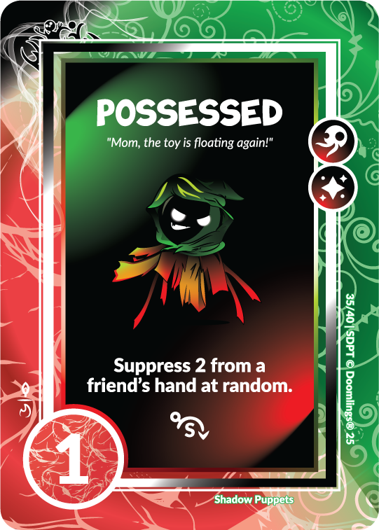 possessed - image of spooky doomling 'mom, the toy is floating again!'suppress 2 from a friend's hand at random. 1 point