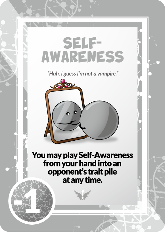 self-awareness "huh guess im not a vampire" you may play self-awareness from your hand into an opponent's trait pile at any time.