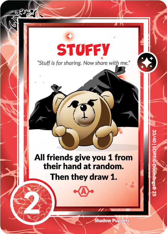 stuffy card. 'stuff is for sharing. now share with me.' all friends give you 1 from their hand at random. then they draw 1.' 2 points