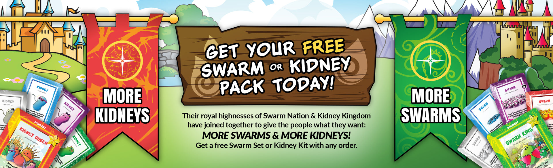 GET YOUR SWARM & KIDNEY PACKS TODAY! Their royal highnesses of the Swarm Nation & Kidney Kingdom have joined together to give the people what they want: MORE SWARMS & MORE KIDNEYS! Get a free Swarm Set or Kidney Kit with any order.