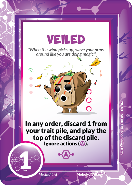 veiled. "when the wind picks up, wave your arms around like you are doing magic." in any order, discard 2 from your trait pile, and play the top of the discard pile. ignore the actions.
