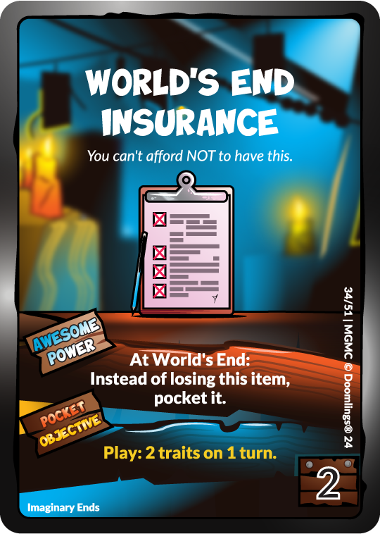 doomlings trinket card. image of a clipboard with a document on it. text says: world's end insurance. you can't afford not to have this. awesome power: at world's end: instead of losing this item, pocket it. pocket objective: play: 2 traits on 1 turn. 2 points