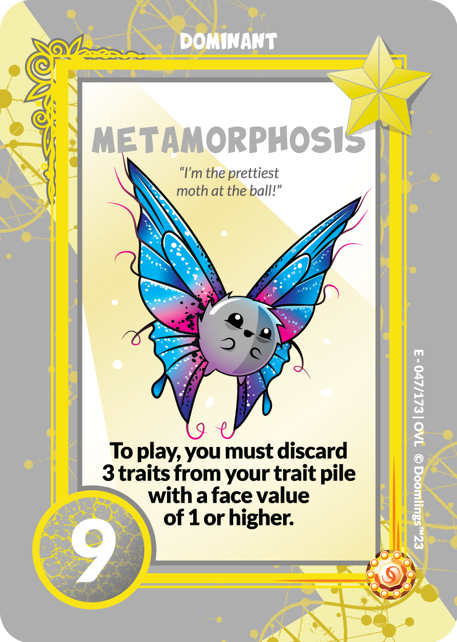 metamorphosis dominant trait. im the prettiest moth at the ball! to play, you must discard 3 traits from your trait pile with a face value of 1 or higher.